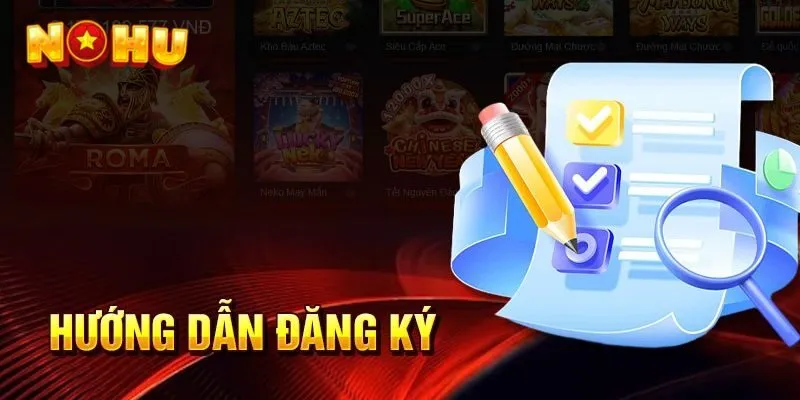 Đăng Ký NOHU - Cách Tạo Tài Khoản Mới Nhanh Chóng